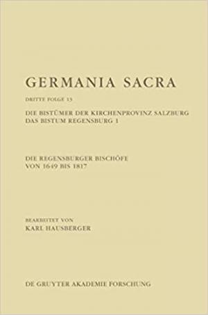 Hausberger Karl - Die Regensburger Bischöfe von 1649 bis 1817