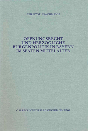 Öffnungsrecht und herzogliche Burgenpolitik in Bayern im späten Mittelalter