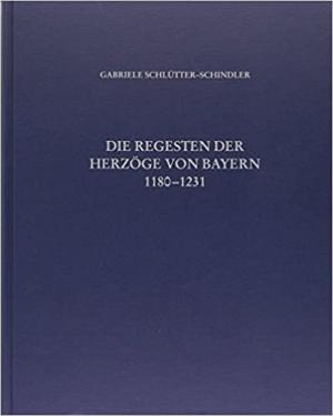 Schlütter-Schindler Gabriele - Die Regesten der Herzöge von Bayern: 1180-1231