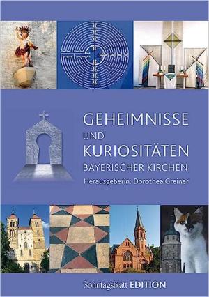 Geheimnisse und Kuriositäten bayerischer Kirchen