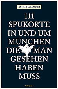 111 Spukorte in und um München, die man gesehen haben muss