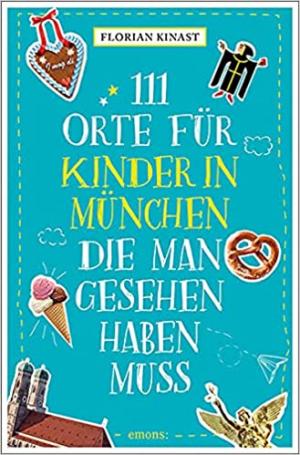 Kinast Florian - 111 Orte für Kinder in München