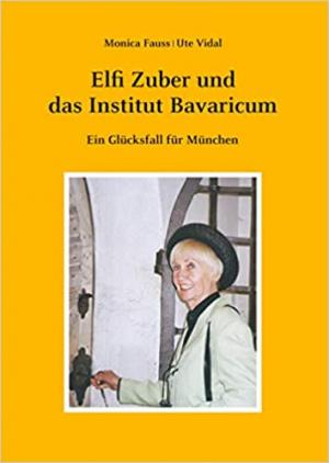 Vidal Ute, Fauss Monica - Elfi Zuber und das Institut Bavaricum