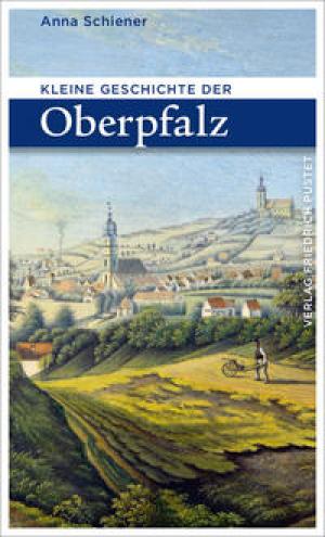 Kleine Geschichte der Oberpfalz