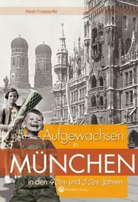 Fruhstorfer Heidi - Aufgewachsen in München in den 40er & 50er Jahren