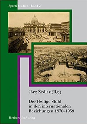 Der Heilige Stuhl in den internationalen Beziehungen 1870–1939