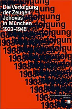 Die Verfolgung der Zeugen Jehovas in München 1933–1945