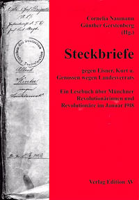 Gerstenberg Günther, Naumann Cornelia - Steckbriefe gegen Eisner, Kurt und Genossen wegen Landesverrates