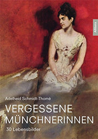 Schmidt-Thomé Adelheid - Vergessene Münchnerinnen: 30 Lebensbilder