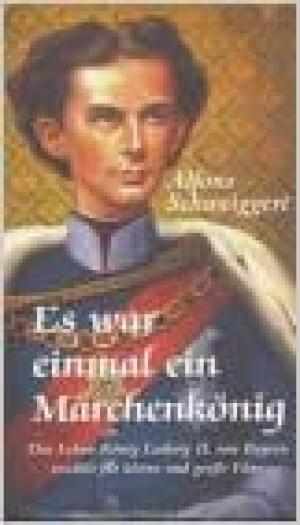 Schweiggert Alfons - Es war einmal ein Märchenkönig