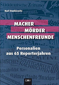 Stankiewitz Karl - Macher Mörder Menschenfreunde