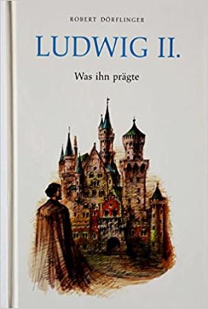 Ludwig II. Was ihn prägte