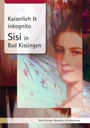 Oelwein - Kaiserlich & inkognito. Sisi in Bad Kissingen