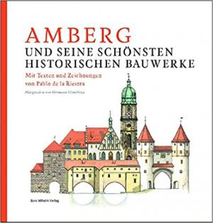 Riestra Pablo de la, Glombitza Hermann - Amberg und seine schönsten historischen Bauwerke