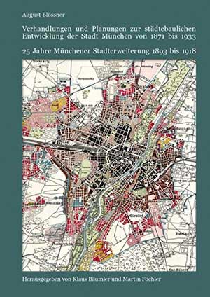 Verhandlungen und Planungen zur städtebaulichen Entwicklung der Stadt München von 1871 bis 1933