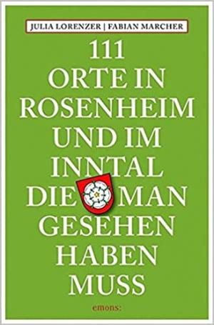 111 Orte in Rosenheim und im Inntal
