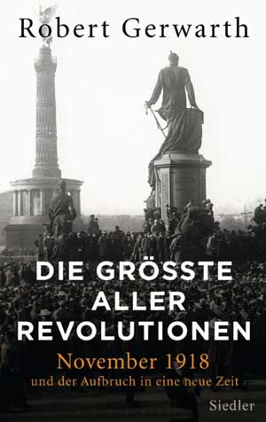 Gerwarth Robert, Weber Alexander - Die größte aller Revolutionen