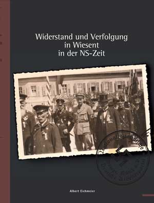 Eichmeier Albert, Lutz Peter - Widerstand und Verfolgung in Wiesent in der NS-Zeit