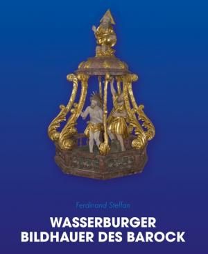 Ferdinand Steffan - Wasserburger Bildhauer des Barock