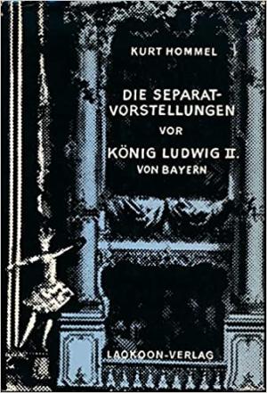 Die Separatvorstellungen vor König Ludwig II. von Bayern