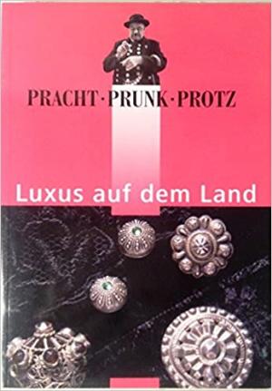 Angerer, Birgit, Borgmann, Jan, Fechter, Sabine, Hacker, Heinrich, Hofmann, Lothar, Jauernig Birgit, Kettemann Otto, May Herbert, Ortmeier Martin, Popp Bertram, Weidlich Ariane - Pracht, Prunk, Protz – Luxus auf dem Land